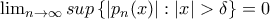 \lim_{n\rightarrow \infty }sup\left \{ |p_{n}(x)|:|x|> \delta \right \}=0 \lim_{n\rightarrow \infty }sup\left \{ |p_{n}(x)|:|x|> \delta \right \}=0