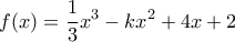 \displaystyle f(x)=\frac{1}{3} x^3-kx^2+4x+2