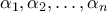 \alpha_1, \alpha_2, \ldots, \alpha_n