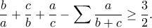 \displaystyle{\displaystyle\frac{b}{a} + \displaystyle\frac{c}{b} + \displaystyle\frac{a}{c}-\sum \frac{a}{b+c}\geq \frac{3}{2}.} \displaystyle{\displaystyle\frac{b}{a} + \displaystyle\frac{c}{b} + \displaystyle\frac{a}{c}-\sum \frac{a}{b+c}\geq \frac{3}{2}.}