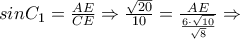 sinC_1=\frac{AE}{CE} \Rightarrow \frac{\sqrt{20}}{10}=\frac{AE}{\frac{6\cdot {\sqrt{10}}}{\sqrt{8}}} \Rightarrow sinC_1=\frac{AE}{CE} \Rightarrow \frac{\sqrt{20}}{10}=\frac{AE}{\frac{6\cdot {\sqrt{10}}}{\sqrt{8}}} \Rightarrow