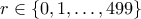 r \in \{0,1,\ldots,499\}