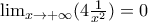 \lim_{x\rightarrow +\infty }(4\frac{1}{x^{2}})=0