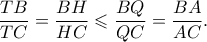 \displaystyle{\frac{{TB}}{{TC}} = \frac{{BH}}{{HC}} \leqslant \frac{{BQ}}{{QC}} = \frac{{BA}}{{AC}}.}