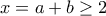 x=a+b \geq 2