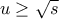 u \geq \sqrt{s}