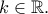 k\in\mathbb{R}.