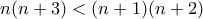 n(n+3)<(n+1)(n+2)