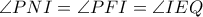 \angle PNI=\angle PFI=\angle IEQ