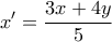 \displaystyle{ x{'} = \frac{3x + 4y}{5}}