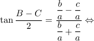 \displaystyle \tan \frac{{B - C}}{2} = \dfrac{{\dfrac{b}{a} - \dfrac{c}{a}}}{{\dfrac{b}{a} + \dfrac{c}{a}}} \Leftrightarrow 