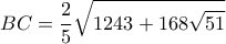 \displaystyle{BC=\frac{2}{5}\sqrt{1243+168\sqrt{51}} }