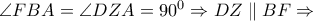 \angle FBA = \angle DZA = {90^0} \Rightarrow DZ\parallel BF \Rightarrow