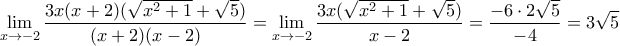 \displaystyle{\lim_{x\to -2}\frac{3x(x+2)(\sqrt{x^2+1}+\sqrt{5})}{(x+2)(x-2)}=\lim_{x\to -2}\frac{3x(\sqrt{x^2+1}+\sqrt{5})}{x-2}=\frac{-6\cdot 2\sqrt{5}}{-4}=3\sqrt{5}}
