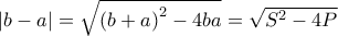 \left|b-a\right| = \sqrt{\left( b+a \right)^2-4ba}=\sqrt{S^2-4P}