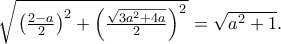 \sqrt{\left \left ( \frac{2-a}{2} \right )^2+ \left ( \frac{\sqrt{3a^2+4a}}{2} \right )^2\right }=\sqrt{a^2+1}.