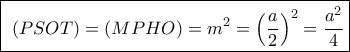 \boxed{\,\,\left( {PSOT} \right) = \left( {MPHO} \right) = {m^2} = {{\left( {\frac{a}{2}} \right)}^2} = \frac{{{a^2}}}{4}} \boxed{\,\,\left( {PSOT} \right) = \left( {MPHO} \right) = {m^2} = {{\left( {\frac{a}{2}} \right)}^2} = \frac{{{a^2}}}{4}}