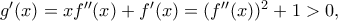 g'(x)=xf''(x)+f'(x)=(f''(x))^2+1>0,