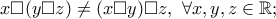 x\Box  (y\Box  z)\ne (x\Box  y)\Box  z, \ \forall x,y,z \in \mathbb{R};