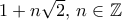 1+ n\sqrt 2, \, n \in \mathbb Z