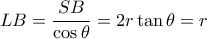 LB = \dfrac{SB}{\cos\theta} = 2r\tan\theta = r