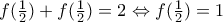 f(\frac{1}{2})+f(\frac{1}{2})=2\Leftrightarrow f(\frac{1}{2})=1