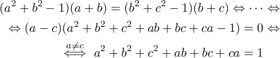 \begin{aligned}
(a^2 + b^2 - 1)(a + b) = (b^2 + c^2 - 1)(b + c) \Leftrightarrow \cdots &\Leftrightarrow \\
\Leftrightarrow
(a-c)(a^2+b^2+c^2+ab+bc+ca-1)=0
&\Leftrightarrow \\ \overset{\large a \neq c}{\iff}
a^2 + b^2 + c^2 + ab + bc + ca = 1
\end{aligned}
\begin{aligned}
(a^2 + b^2 - 1)(a + b) = (b^2 + c^2 - 1)(b + c) \Leftrightarrow \cdots &\Leftrightarrow \\
\Leftrightarrow
(a-c)(a^2+b^2+c^2+ab+bc+ca-1)=0
&\Leftrightarrow \\ \overset{\large a \neq c}{\iff}
a^2 + b^2 + c^2 + ab + bc + ca = 1
\end{aligned}