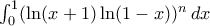 \int_{0}^{1} (\ln(x+1) \ln(1-x))^n \, dx \int_{0}^{1} (\ln(x+1) \ln(1-x))^n \, dx