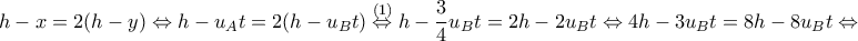 \displaystyle{h-x=2(h-y)\Leftrightarrow h-u_At=2(h-u_Bt)\overset{(1)}\Leftrightarrow  h-\frac{3}{4}u_Bt=2h-2u_Bt\Leftrightarrow 4h-3u_Bt=8h-8u_Bt\Leftrightarrow}