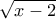 \sqrt{x-2} \sqrt{x-2}