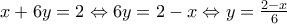 x+6y=2 \Leftrightarrow 6y=2-x \Leftrightarrow y=\frac{2-x}{6}