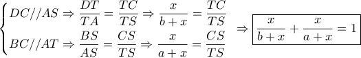 \left\{ \begin{gathered} 
  DC//AS \Rightarrow \frac{{DT}}{{TA}} = \frac{{TC}}{{TS}} \Rightarrow \frac{x}{{b + x}} = \frac{{TC}}{{TS}}\,\, \hfill \\ 
  BC//AT \Rightarrow \frac{{BS}}{{AS}} = \frac{{CS}}{{TS}} \Rightarrow \frac{x}{{a + x}} = \frac{{CS}}{{TS}}\,\, \hfill \\  
\end{gathered}  \right. \Rightarrow \boxed{\frac{x}{{b + x}} + \frac{x}{{a + x}} = 1}