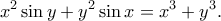 \displaystyle{x^2\sin y+y^2\sin x=x^3+y^3.}