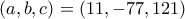 \left(a, b, c \right) = \left(11, -77, 121)
