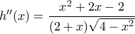 h''(x)=\dfrac{x^2+2x-2}{(2+x)\sqrt{4-x^2}}