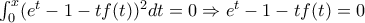 \int_{0}^{x}(e^t-1-tf(t))^2dt=0 \Rightarrow e^t -1 -tf(t)=0 \int_{0}^{x}(e^t-1-tf(t))^2dt=0 \Rightarrow e^t -1 -tf(t)=0