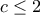 c \leq 2