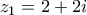 z_1=2+2i