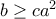 b \geq ca^2 b \geq ca^2