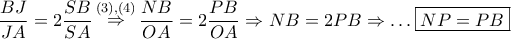 \displaystyle{ 
\frac{{BJ}} 
{{JA}} = 2\frac{{SB}} 
{{SA}}\mathop  \Rightarrow \limits^{\left( 3 \right),\left( 4 \right)} \frac{{NB}} 
{{OA}} = 2\frac{{PB}} 
{{OA}} \Rightarrow NB = 2PB \Rightarrow  \ldots \boxed{NP = PB} 
}