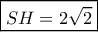 \boxed{SH=2\sqrt 2} \boxed{SH=2\sqrt 2}
