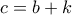 c = b + k