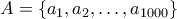 A=\{a_1,a_2, \ldots, a_{1000} \}
