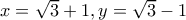 x=\sqrt{3}+1,y=\sqrt{3}-1