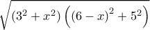 \displaystyle \sqrt {\left( {{3^2} + {x^2}} \right)\left( {{{\left( {6 - x} \right)}^2} + {5^2}} \right)} \displaystyle \sqrt {\left( {{3^2} + {x^2}} \right)\left( {{{\left( {6 - x} \right)}^2} + {5^2}} \right)}