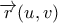 \displaystyle{\overrightarrow{r}(u,v)}