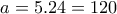 a=5.24=120