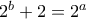 2^b+2=2^a