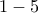 \displaystyle{1-5 }