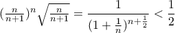 (\frac{n}{n+1})^{n}\sqrt{\frac{n}{n+1}}=\dfrac{1}{(1+\frac{1}{n})^{n+\frac{1}{2}}}< \dfrac{1}{2}